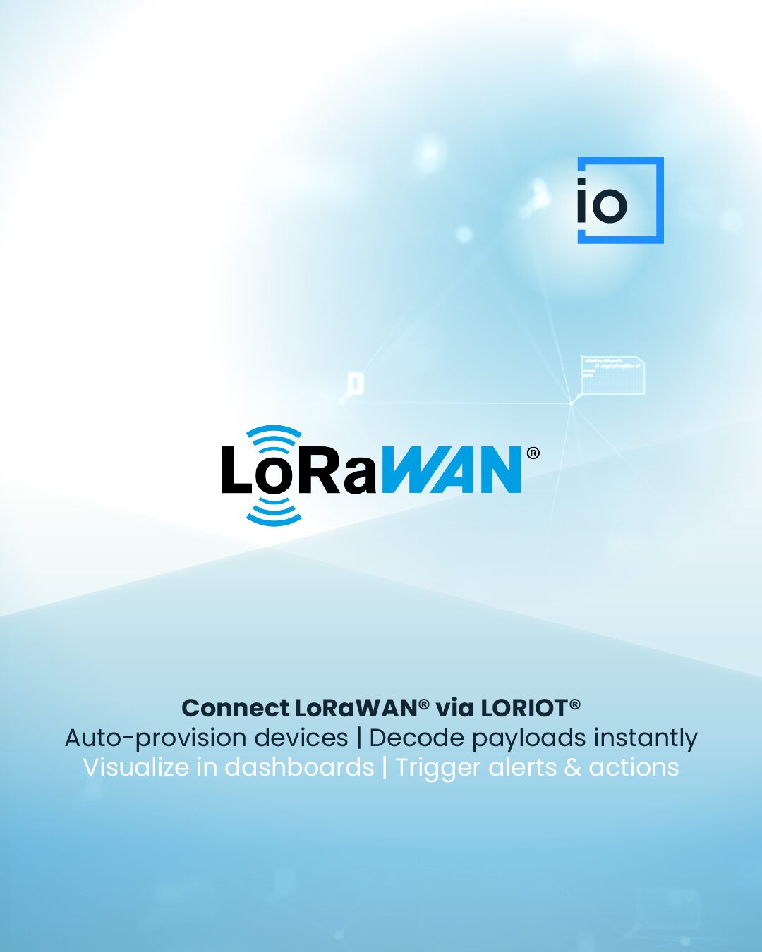 Poster: connect LoRaWAN via LORIOT. Auto-provision devices, decode payloads instantly, visualize in dashboards, trigger alerts and actions.