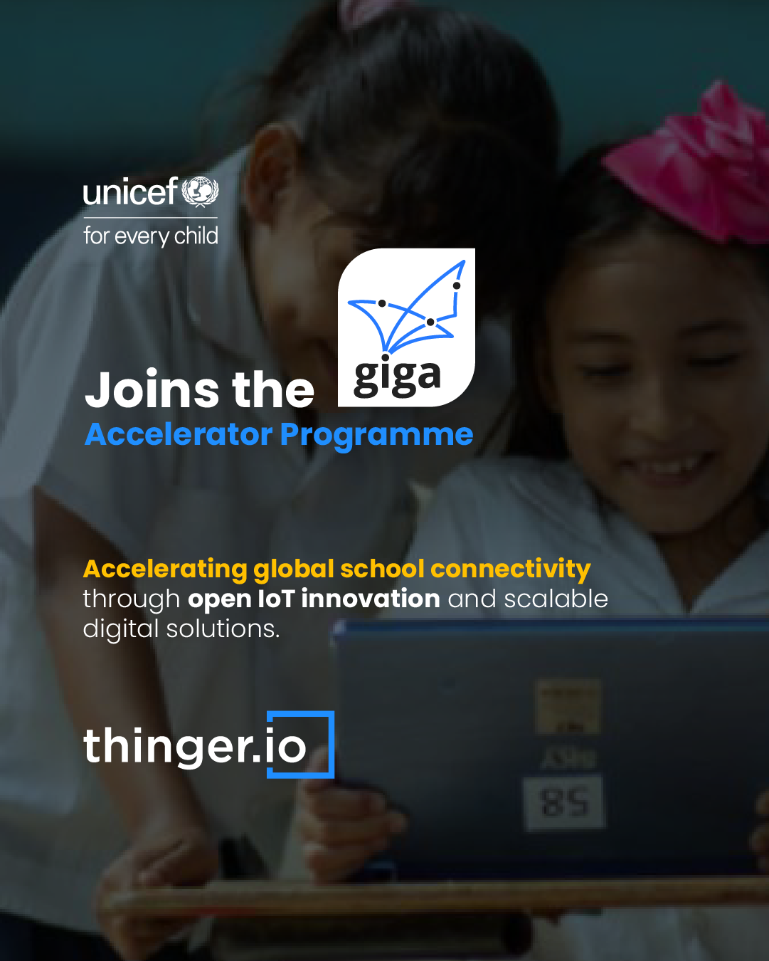 Poster: Thinger.io joins the Giga Accelerator Programme, with the UNICEF and Giga logos over a photo of two schoolgirls with a tablet. Accelerating global school connectivity through open IoT innovation and scalable digital solutions.