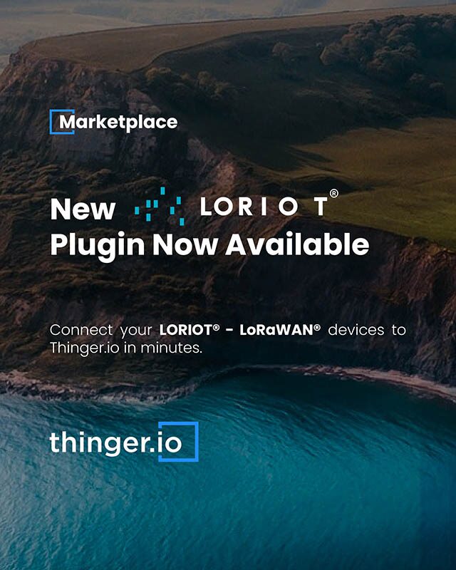 Poster: new LORIOT plugin now available, connect your LORIOT LoRaWAN devices to Thinger.io in minutes